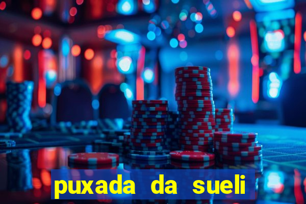 puxada da sueli jogo do bicho